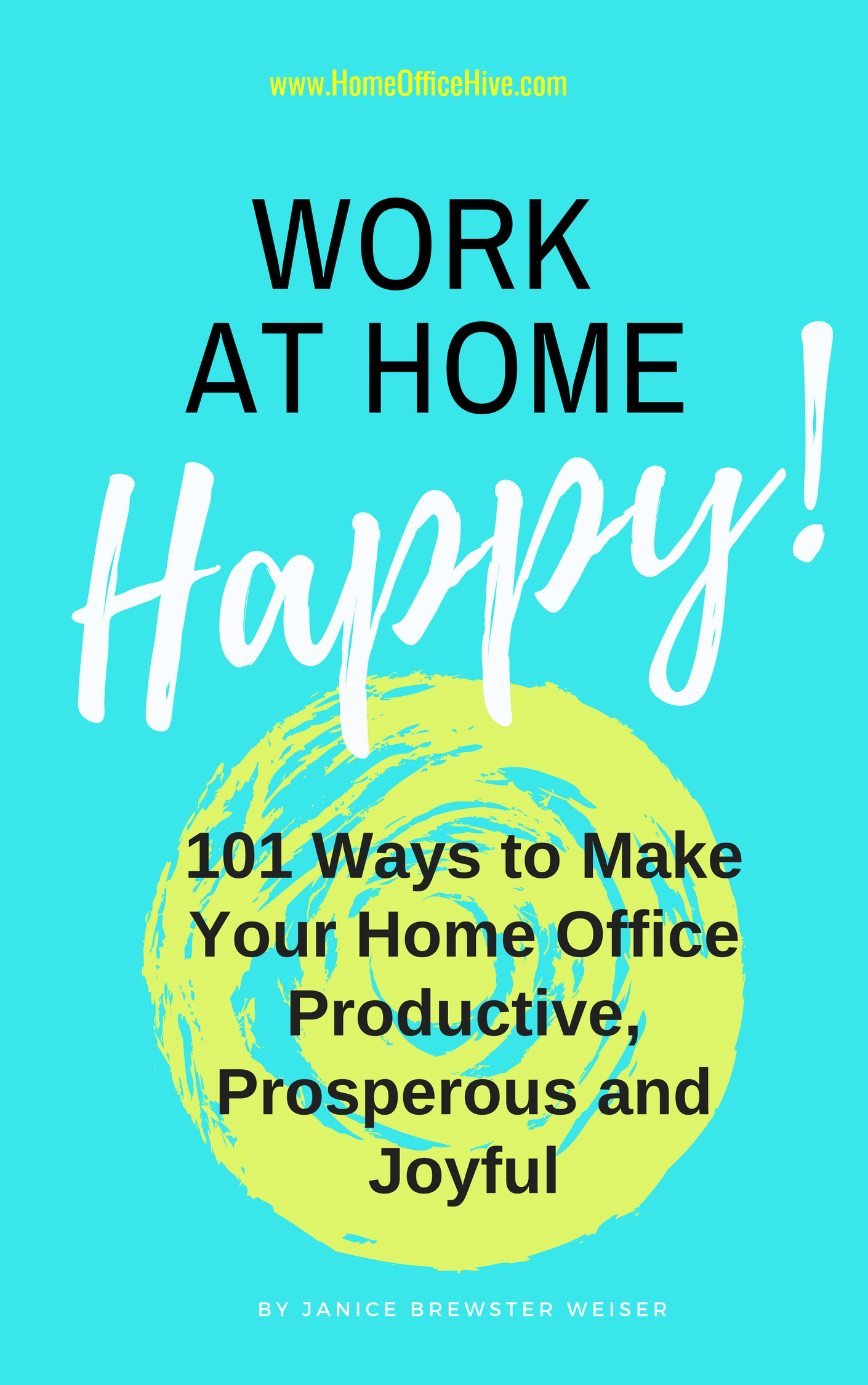 Work at Home Happy: 101 ways to make your home office productive, prosperous and joyful
